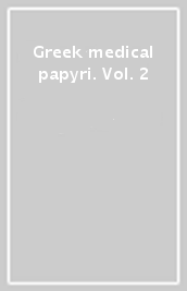 Greek medical papyri. Vol. 2