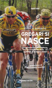 Gregari si nasce. Un mestiere nobile e difficile, raccontato dai mille aneddoti di Massimo Codol