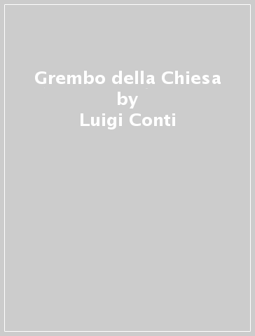 Grembo della Chiesa - Luigi Conti