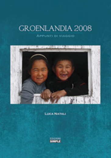 Groenlandia 2008. Appunti di viaggio - Luca Natali