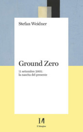 Ground zero. 11 settembre 2001. La nascita del presente