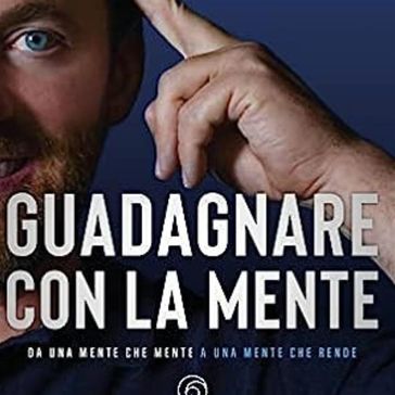 Guadagnare con la mente - Andrea Maurizio Gilardoni