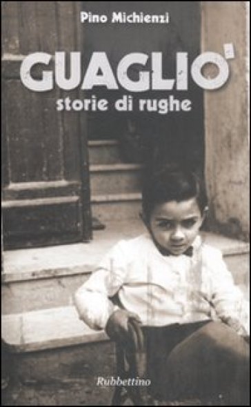 Guagliò. Storie di rughe - Pino Michienzi