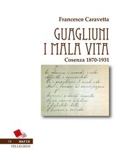 Guagliuni i mala vita. Cosenza 1870-1931