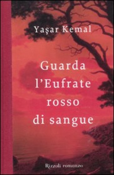 Guarda l'Eufrate rosso di sangue - Yashar Kemal