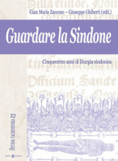 Guardare la Sindone. Cinquecento anni di liturgia sindonica. Con CD Audio