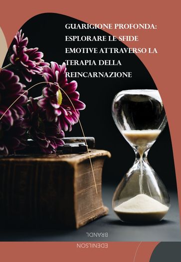 Guarigione Profonda: Esplorare le Sfide Emotive Attraverso la Terapia della Reincarnazione - Edenilson Brandl