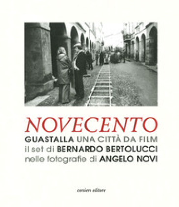 Guastalla una città da cinema. Novecento. Ediz. illustrata - Angelo Novi