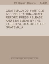 Guatemala : 2014 Article IV Consultation-Staff Report; Press Release; and Statement by the Executive Director for Guatemala