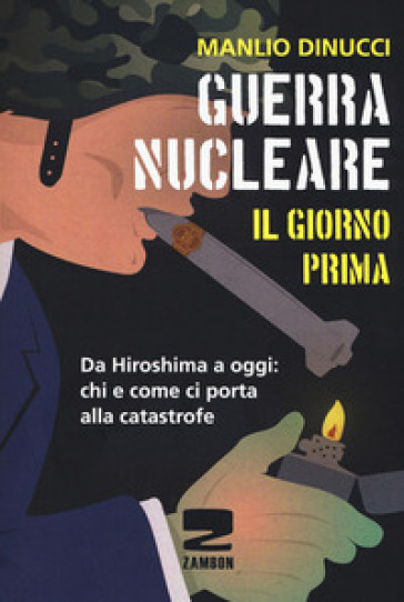 Guerra nucleare. Il giorno prima. Da Hiroshima a oggi: chi e come ci porta alla catastrofe - Manlio Dinucci