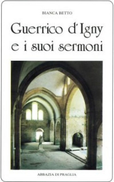 Guerrico d'Igny e i suoi sermoni - Bianca Betto