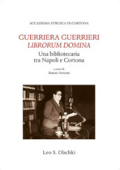 Guerriera Guerrieri «Librorum Domina». Una bibliotecaria tra Napoli e Cortona