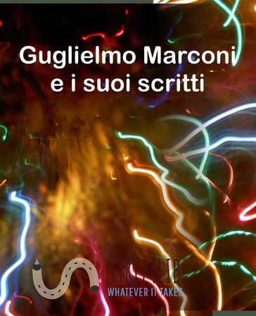 Guglielmo Marconi e i suoi scritti - Gugliemo Marconi