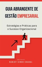 Guia Abrangente de Gestão Empresarial: Estratégias e Práticas para o Sucesso Organizacional