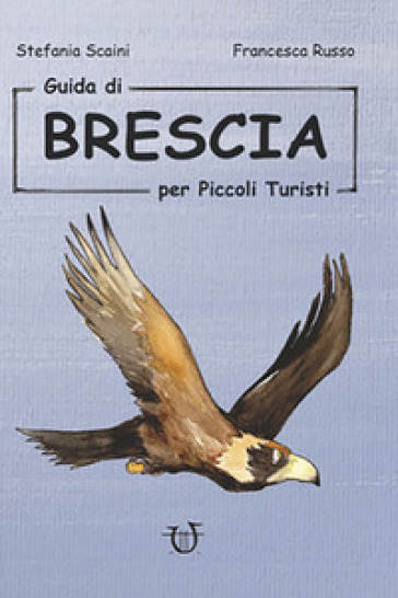 Guida di Brescia per piccoli turisti - Stefania Scaini