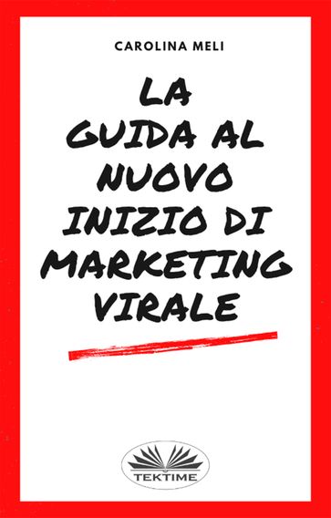 La Guida Al Nuovo Inizio Di Marketing Virale - Carolina Meli