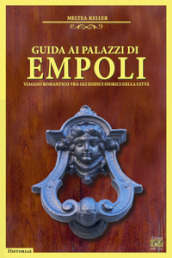 Guida ai palazzi di Empoli. Viaggio romantico tra gli edifici storici della città