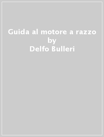 Guida al motore a razzo - Delfo Bulleri