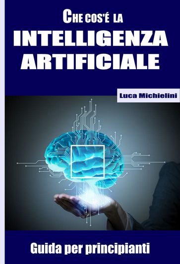 Guida all'Intelligenza Artificiale per uso privato - Luca Michielini