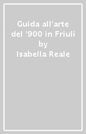 Guida all arte del  900 in Friuli