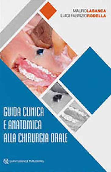 Guida clinica e anatomica alla chirurgia orale - Mauro Labanca - Luigi Fabrizio Rodella