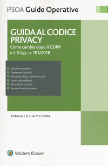 Guida al codice privacy. Come cambia dopo il GDPR e il D.Lgs. n.101/2018. Con e-book - Antonio Ciccia Messina