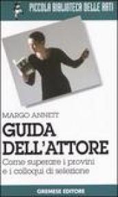 Guida dell attore. Come superare i provini e i colloqui di selezione