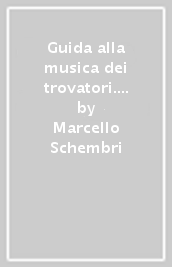 Guida alla musica dei trovatori. 62 autori. 18 generi musicali. 333 composizioni