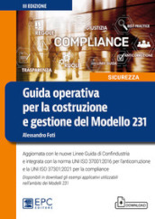 Guida operativa per la costruzione e gestione del Modello 231. Aggiornata con le nuove Linee Guida di Confindustria e integrata con la norma UNI ISO 37001:2016 per l anticorruzione e la UNI ISO 37301:2021 per la compliance. Con Contenuto digitale per download