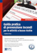 Guida pratica di prevenzione incendi per le attività a basso rischio. Valutazione del rischio incendio, gestione della sicurezza antincendio, controlli e manutenzione secondo i D.M. 1, 2 e 3 settembre 2021. Nuova ediz.