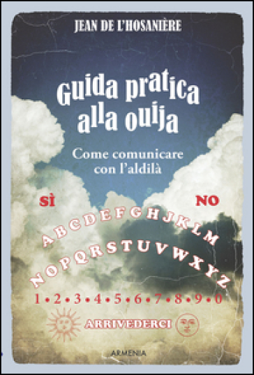 Guida pratica alla ouija. Come comunicare con l'aldilà - Jean De L