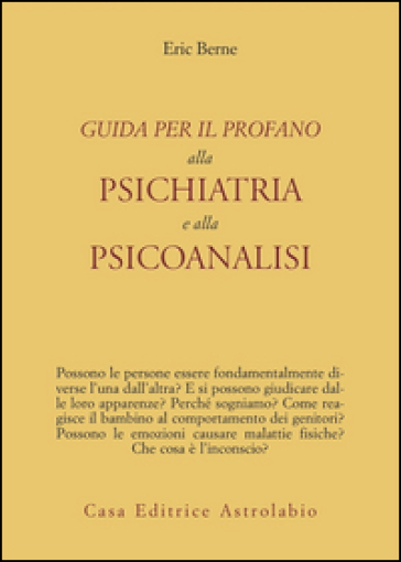 Guida per il profano alla psichiatria e alla psicanalisi - Eric Berne