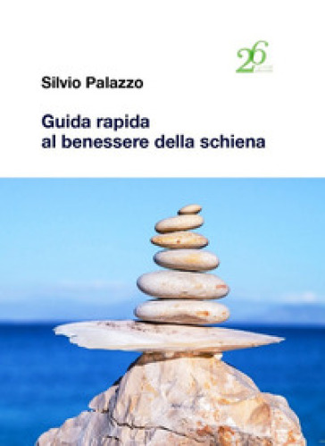 Guida rapida al benessere della schiena - Silvio Palazzo