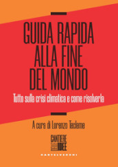 Guida rapida alla fine del mondo. Tutto sulla crisi climatica e come risolverla