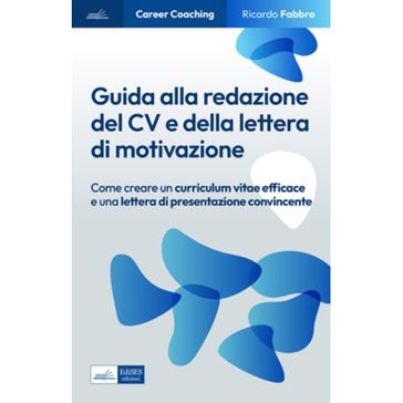 Guida alla redazione del CV e della lettera di motivazione - R. Fabbro