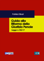 Guida alla riforma della giustizia penale. Legge n.103/2017