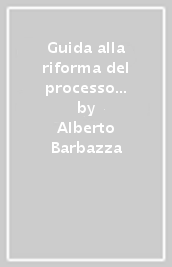 Guida alla riforma del processo civile. Cosa cambia dopo il d.lgs. 149/2022