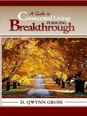 A Guide to Consecrated Living: Pursuing Breakthrough