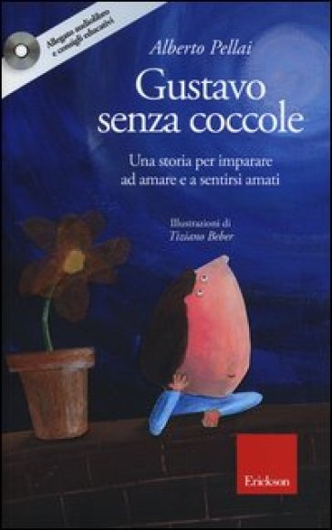 Gustavo senza coccole. Una storia per imparare ad amare e sentirsi amati. Ediz. illustrata. Con CD Audio - Alberto Pellai