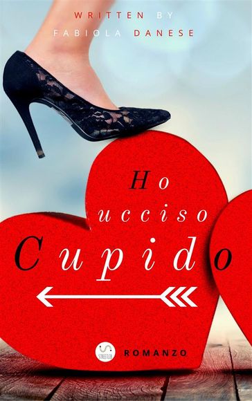 HO UCCISO CUPIDO (Sì, ma non facciamone un dramma!) - Fabiola Danese