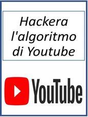 Hackera l algoritmo di Youtube