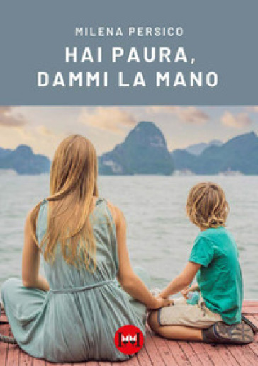 Hai paura, dammi la mano - Milena Persico