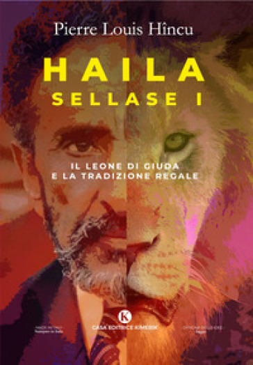 Haila Sellase I. Il Leone di Giuda e la tradizione regale - Pierre Louis Hincu