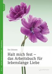 Halt mich fest - das Arbeitsbuch fur lebenslange Liebe