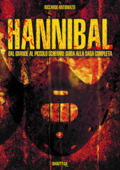 Hannibal. Dal grande al piccolo schermo: guida alla saga completa