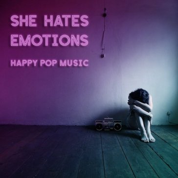 Happy pop music - SHE HATES EMOTIONS