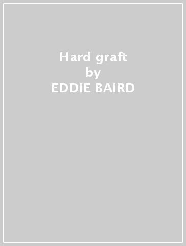 Hard graft - EDDIE BAIRD