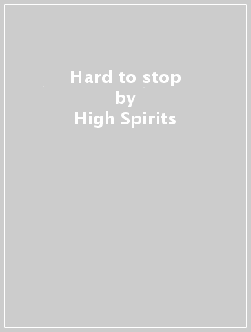 Hard to stop - High Spirits