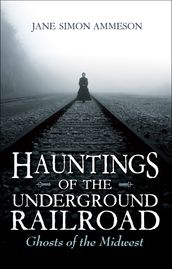 Hauntings of the Underground Railroad