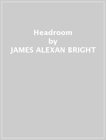 Headroom - JAMES ALEXAN BRIGHT